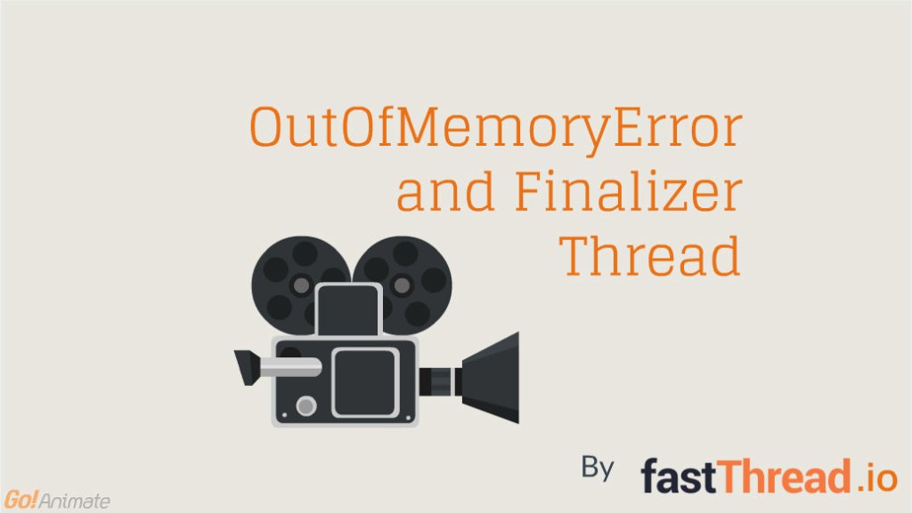 OUTOFMEMORYERROR AND FINALIZER THREAD – tier1app
